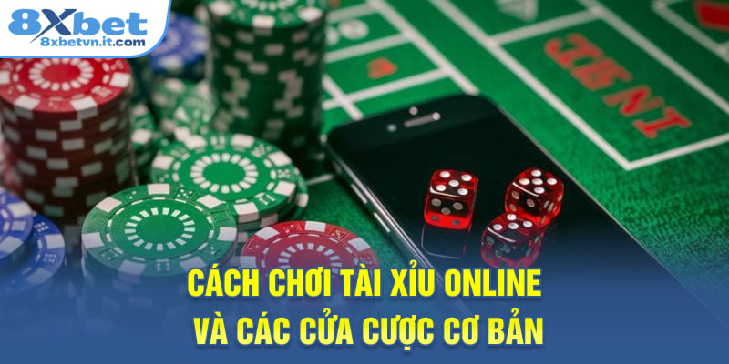 Cách chơi Tài Xỉu online và các cửa cược cơ bản
