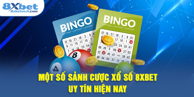 Một số sảnh cược xổ số 8XBET uy tín hiện nay