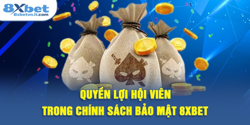 Quyền lợi hội viên trong chính sách bảo mật 8XBET