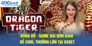 Rồng Hổ - Game Bài Đơn Giản Dễ Chơi, Thưởng Cực Lớn