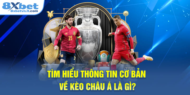 Tìm hiểu thông tin cơ bản về kèo châu Á là gì?