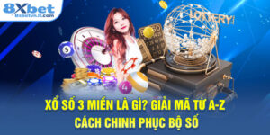 Xổ Số 3 Miền Là Gì? Giải Mã Từ A-Z Cách Chinh Phục Bộ Số